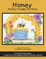 Honey the Bee Changes Her Name: Book #4 in the Series: Tickle the Hummingbird and His Garden Friends 1973690837 Book Cover