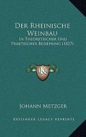 Der Rheinische Weinbau in Theoretischer Und Praktischer Beziehung ... 1167592808 Book Cover