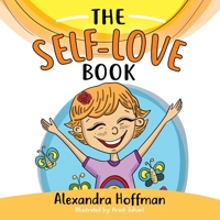 The Self-Love Book: A kids book about loving yourself, accepting who you are and celebrating what makes you special! 1778071007 Book Cover
