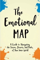 The Emotional Map: Guide to Navigating the Storms, Deserts, and Peaks of Your Inner World B0GB8XRPLJ Book Cover