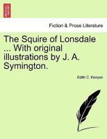 The Squire of Lonsdale ... With original illustrations by J. A. Symington. 1241229724 Book Cover