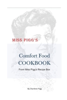 Miss Pigg's Comfort Food Cookbook: From Miss Pigg's Recipe Box B0BTNSKCKL Book Cover