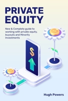 Private equity - New & Complete guide to working with private equity, buyouts and Minority Investments 1800491719 Book Cover