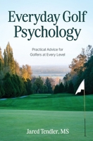 Everyday Golf Psychology: Practical Advice for Golfers at Every Level B0GXK3R233 Book Cover