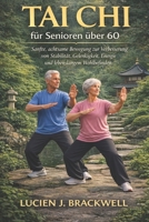TAI CHI FÜR SENIOREN ÜBER 60: Sanfte, achtsame Bewegung zur Verbesserung von Stabilität, Gelenkigkeit, Energie und lebenslangem Wohlbefinden. (German Edition) B0GHDNG3BP Book Cover