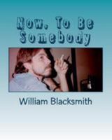 Now, To Be Somebody: And Latent Super Powers 1499509057 Book Cover