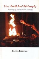 Fire, Death and Philosophy: A History of Ancient Indian Thinking 8120841891 Book Cover