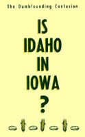 Is Idaho in Iowa?: The Dumbfounding Confusion 0960356681 Book Cover