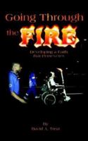 Going Through the Fire: Developing a Faith that Perseveres 1410784320 Book Cover