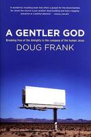A Gentler God: Breaking free of the Almighty in the company of the human Jesus 0732404304 Book Cover