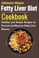 Fatty Liver Diet Cookbook: Healthy and Simple Recipes to Prevent and Reverse Fatty Liver Disease B08S2LP49M Book Cover