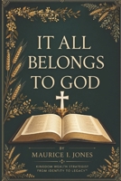 IT ALL BELONGS TO GOD: The Biblical Laws of Stewardship, Increase, and Kingdom Wealth (Kingdom Wealth Systems) B0H8FLK793 Book Cover