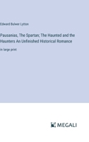 Pausanias, The Spartan; The Haunted and the Haunters An Unfinished Historical Romance: in large print 3387319231 Book Cover