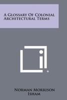 A Glossary of Colonial Architectural Terms 1258406187 Book Cover