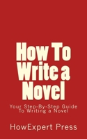 How To Write a Novel: Your Step-By-Step Guide To Writing a Novel 1537504622 Book Cover