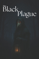 The black plague: The Beginning of the World's End (Black Plague The Viral Apocalypse Series) B0F8VKTSVY Book Cover