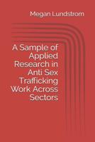 A Sample of Applied Research in Anti Sex Trafficking Work Across Sectors 1096346273 Book Cover