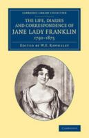 The Life, Diaries and Correspondence of Jane Lady Franklin 1792 1875 1108075088 Book Cover