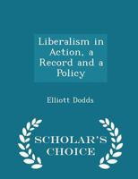 Liberalism in Action, a Record and a Policy 1022024337 Book Cover
