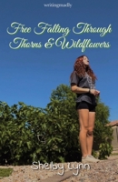Free Falling through Thorns & Wildflowers (a poetry collection) (No Rain, No Flowers) B0DYJW4RJ2 Book Cover
