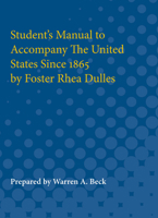 Student's Manual to Accompany the United States Since 1865 by Foster Rhea Dulles 0472751166 Book Cover