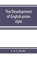 The development of English prose style: the chancellor's essay, 1881 127598651X Book Cover