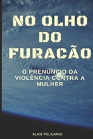 NO OLHO DO FURACÃO: O PRENÚNCIO DA VIOLÊNCIA CONTRA A MULHER (Portuguese Edition) B08KFZ1899 Book Cover