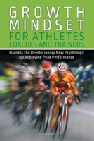 Growth Mindset for Athletes, Coaches and Trainers: Harness the Revolutionary New Psychology for Achieving Peak Performance 1612437230 Book Cover