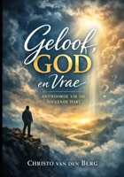 Geloof, God en Vrae: Antwoorde vir die soekende hart (Afrikaans Edition) B0H1N5B7G5 Book Cover