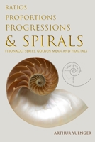 Ratios Proportions Progressions & Spirals: Fibonacci Series, Golden Mean and Fractals B08BDVMXFB Book Cover