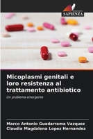 Micoplasmi genitali e loro resistenza al trattamento antibiotico: Un problema emergente 6206328775 Book Cover