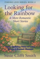 Looking for the Rainbow: Clean and Uplifting Tales of Love, Grace, & Second Chances (Finding Love) B0H2GC6PY8 Book Cover