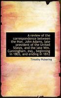 A Review of the Correspondence Between the Hon. John Adams, Late President of the United States, And 1022148591 Book Cover