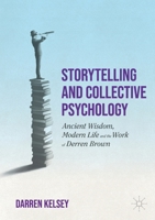 Storytelling and Collective Psychology: Ancient Wisdom, Modern life and the Work of Derren Brown 3030936597 Book Cover