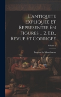 L'antiquite Expliquee Et Representee En Figures ... 2. Ed., Revue Et Corrigee; Volume 2 1020469595 Book Cover