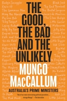 The Good, the Bad & the Unlikely, Australia's Prime Ministers 1760641553 Book Cover