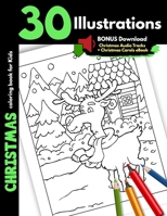 Christmas Coloring Book For Kids: 30 Christmas Illustrations For Children Boys and Girls Coloring Pages Gift Book, One Sided Cartoon Pages For Markers Images Of Santa Presents Elves Snowman Winter Ani 1705887821 Book Cover