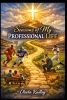 SEASONS OF MY PROFESSIONAL LIFE: When the Game Ends, Eternity Begins B0H15DL7SL Book Cover