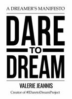 Dare to Dream: A Dreamer's Manifesto 1945106123 Book Cover