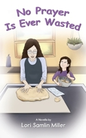 No Prayer Is Ever Wasted 1737156903 Book Cover
