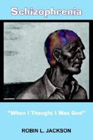 Schizophrenia "When I Thought I Was God" 1414042787 Book Cover