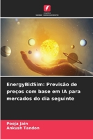 EnergyBidSim: Previsão de preços com base em IA para mercados do dia seguinte 6209038859 Book Cover