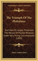 The Triumph Of The Philistines: And How Mr. Jorgan Preserved The Morals Of Market Pewbury Under Very Trying Circumstances (1899) 1434426734 Book Cover