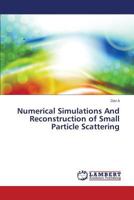 Numerical Simulations And Reconstruction of Small Particle Scattering 3659579262 Book Cover