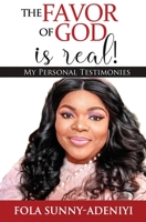The Favor of God is Real!: My Personal Testimonies 1775012832 Book Cover