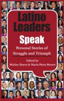 Latino Leaders Speak: Personal Stories of Struggle and Triumph 1558858431 Book Cover