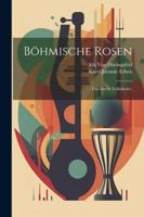 Böhmische Rosen: Czechische Volkslieder. (German Edition) 1022696785 Book Cover