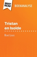 Tristan en Isolde van René Louis (Boekanalyse): Volledige analyse en gedetailleerde samenvatting van het werk (Dutch Edition) 2808699395 Book Cover