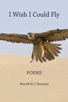 I Wish I Could Fly: Poems 1448616433 Book Cover