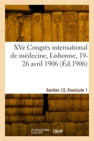 XVe Congrès international de médecine, Lisbonne, 19-26 avril 1906. Section 12, Fascicule 1 2329981856 Book Cover